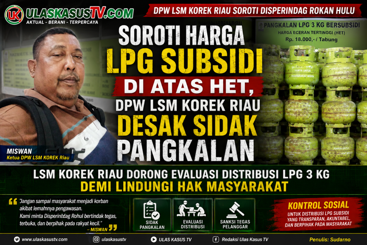 DPW LSM KOREK Riau Soroti Disperindag Rokan Hulu, Desak Evaluasi Pengawasan Harga LPG Subsidi 3 Kg