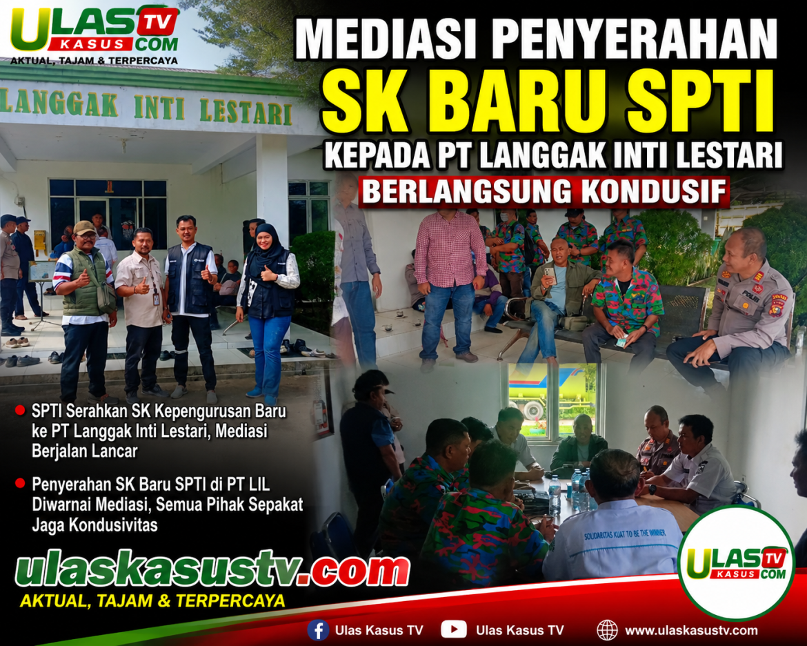 Mediasi Penyerahan SK Baru SPTI kepada PT Langgak Inti Lestari Berlangsung Kondusif