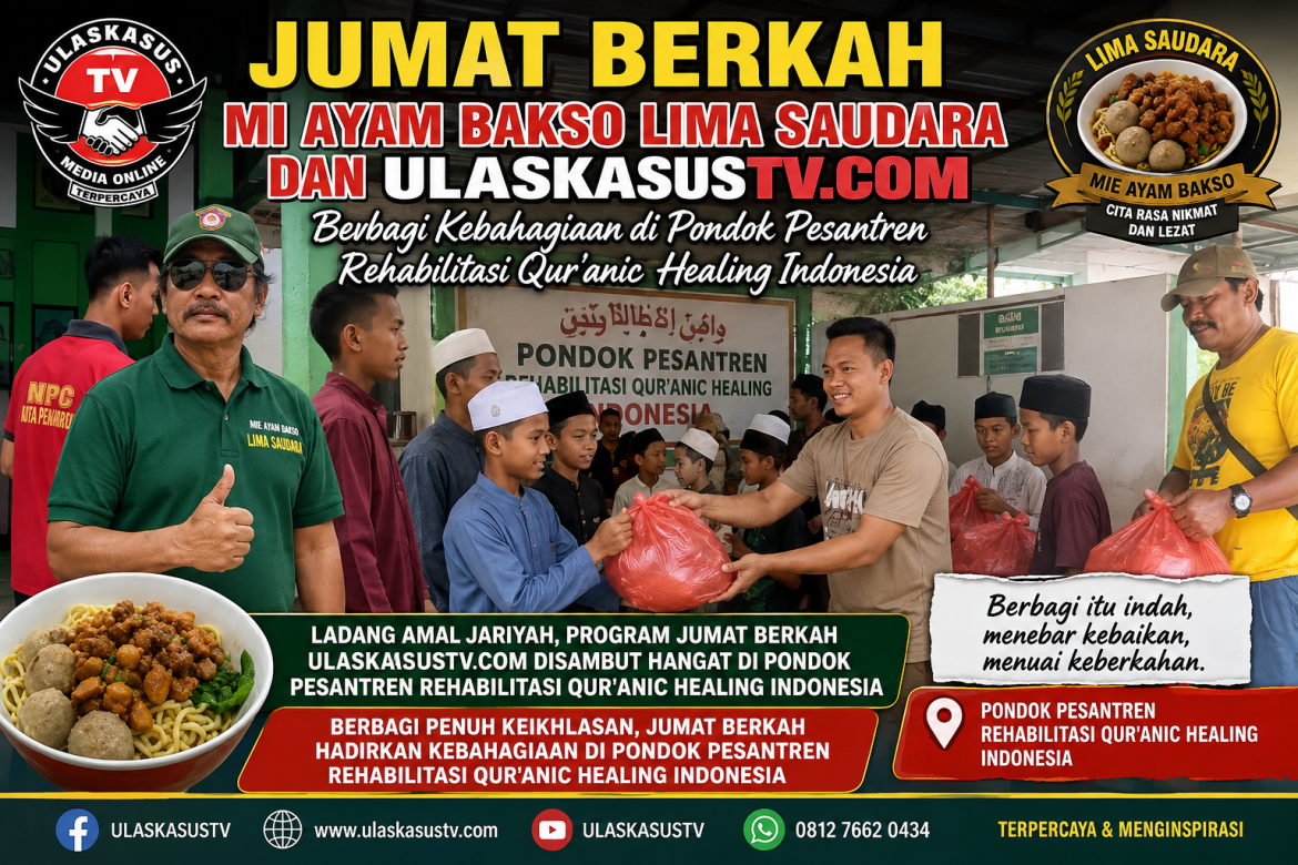 Jumat Berkah Mi Ayam Bakso Lima Saudara dan ULASKASUSTV.COM Berbagi Kebahagiaan di Pondok Pesantren Rehabilitasi Qur’anic Healing Indonesia